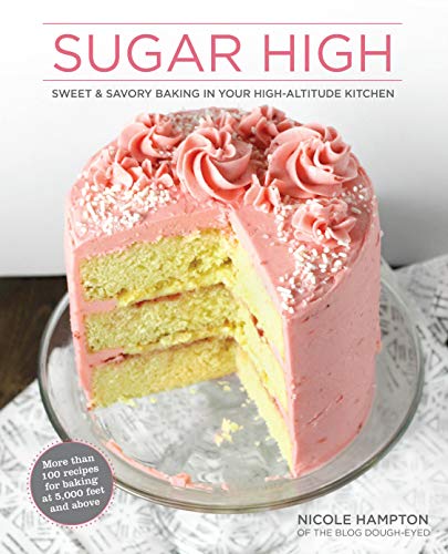 Sugar High: Sweet & Savory Baking in Your High-Altitude Kitchen - 3508