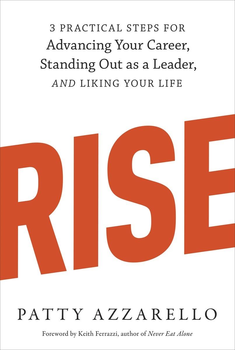 Rise: 3 Practical Steps for Advancing Your Career, Standing Out as a Leader, and Liking Your Life - 5246