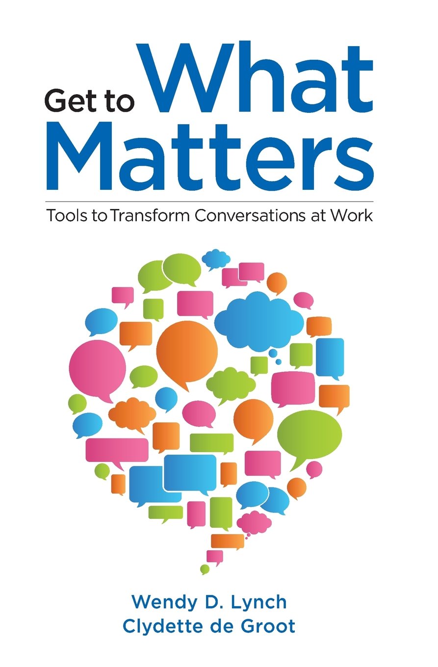 Get to What Matters: Tools to Transform Conversations at Work - 5033