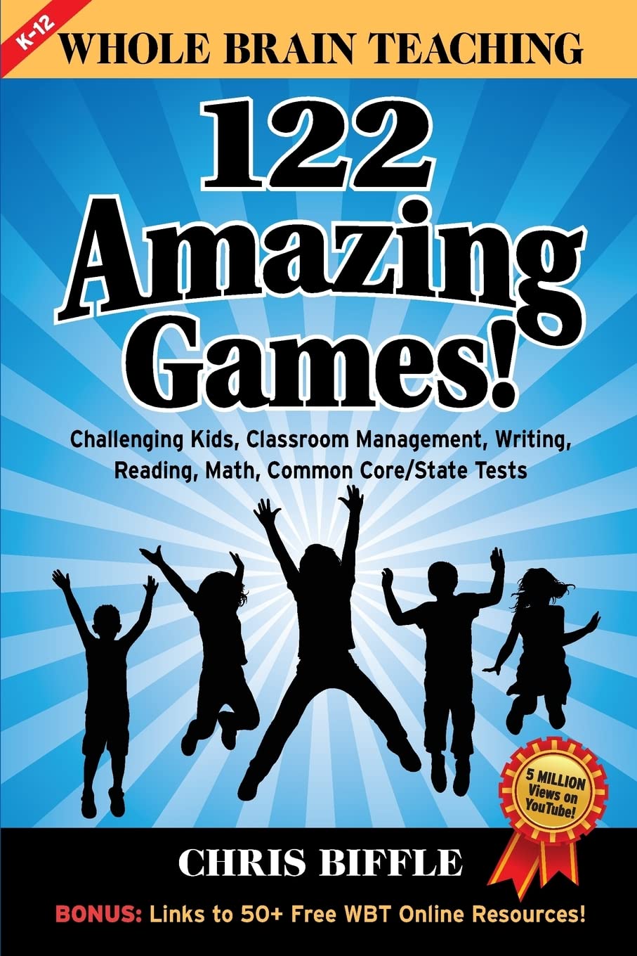 Whole Brain Teaching: 122 Amazing Games!: Challenging kids, classroom management, writing, reading, math, Common Core/State tests - 5605