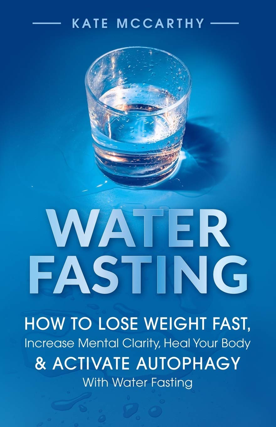 Water Fasting: How to Lose Weight Fast, Increase Mental Clarity, Heal Your Body, & Activate Autophagy with Water Fasting: How to Lose Weight Fast, ... Body, & Activate Autophagy with Water Fasting - 5934