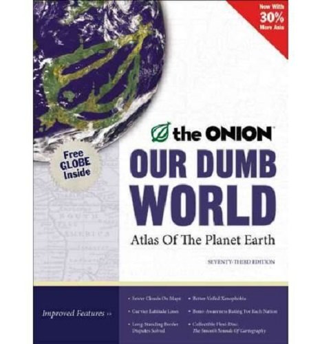 Our Dumb World: The Onion's Atlas of the Planet Earth, 73rd Edition - 5281