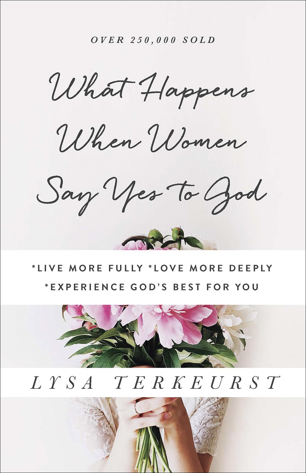 What Happens When Women Say Yes to God: *Live More Fully *Love More Deeply *Experience God's Best for You - 7720