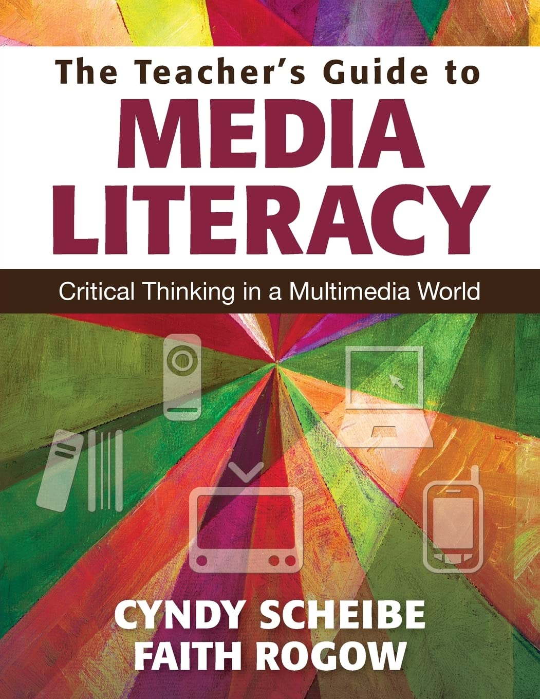 The Teacher’s Guide to Media Literacy: Critical Thinking in a Multimedia World - 4079