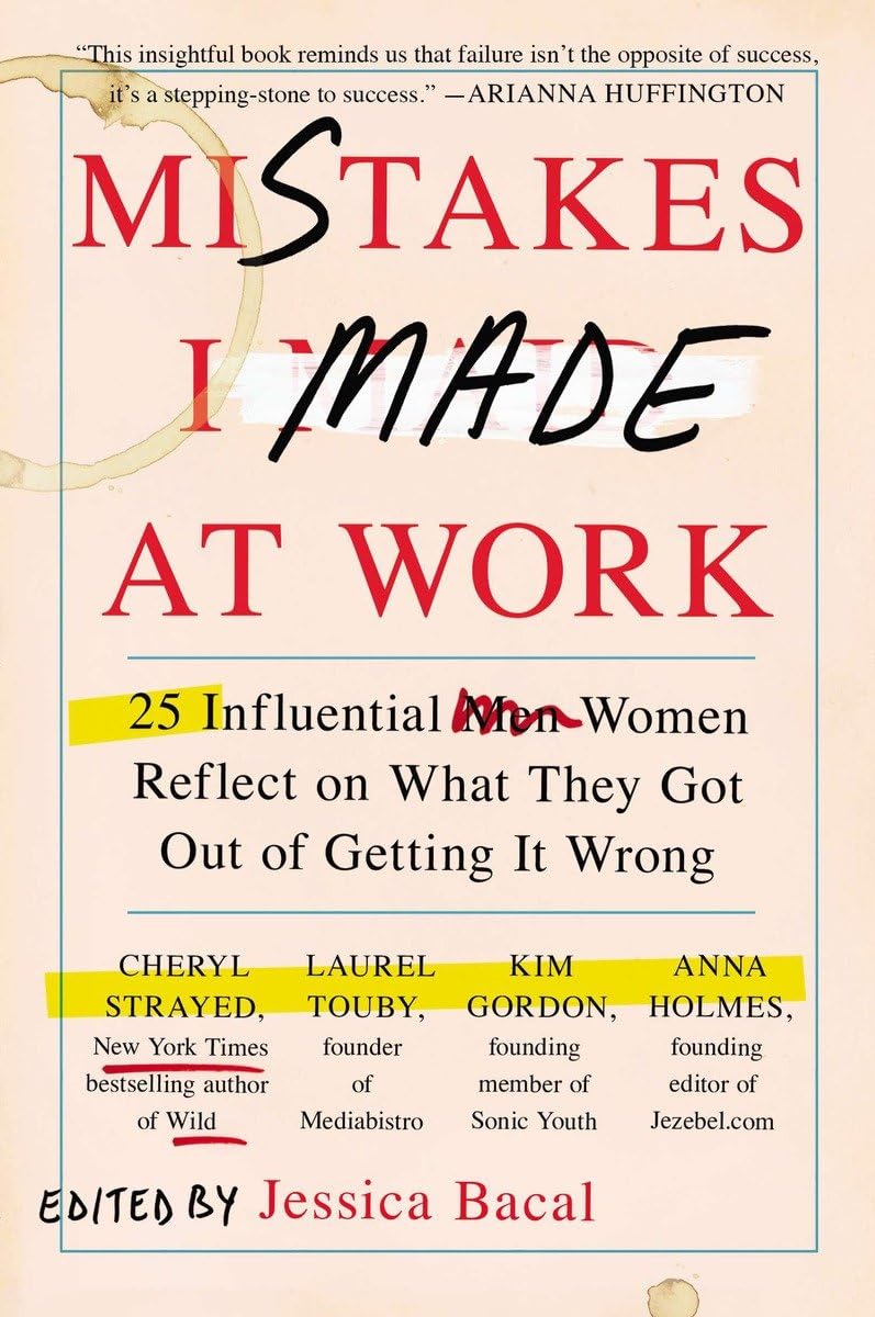 Mistakes I Made at Work: 25 Influential Women Reflect on What They Got Out of Getting It Wrong - 7985