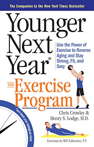 Younger Next Year: The Exercise Program: Use the Power of Exercise to Reverse Aging and Stay Strong, Fit, and Sexy - 6927