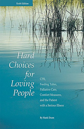 Hard Choices for Loving People: CPR, Feeding Tubes, Palliative Care, Comfort Measures, and the Patient with a Serious Illness, 6th Ed. - 52