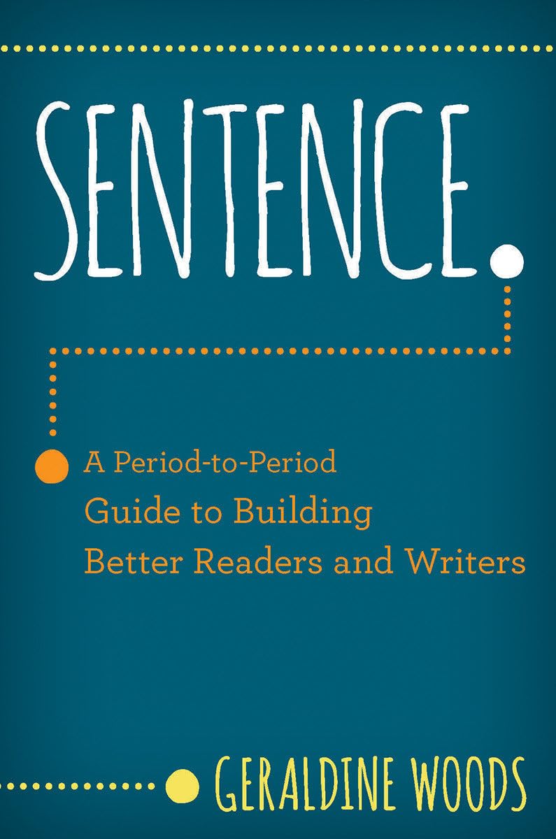 Sentence.: A Period-to-Period Guide to Building Better Readers and Writers - 1027