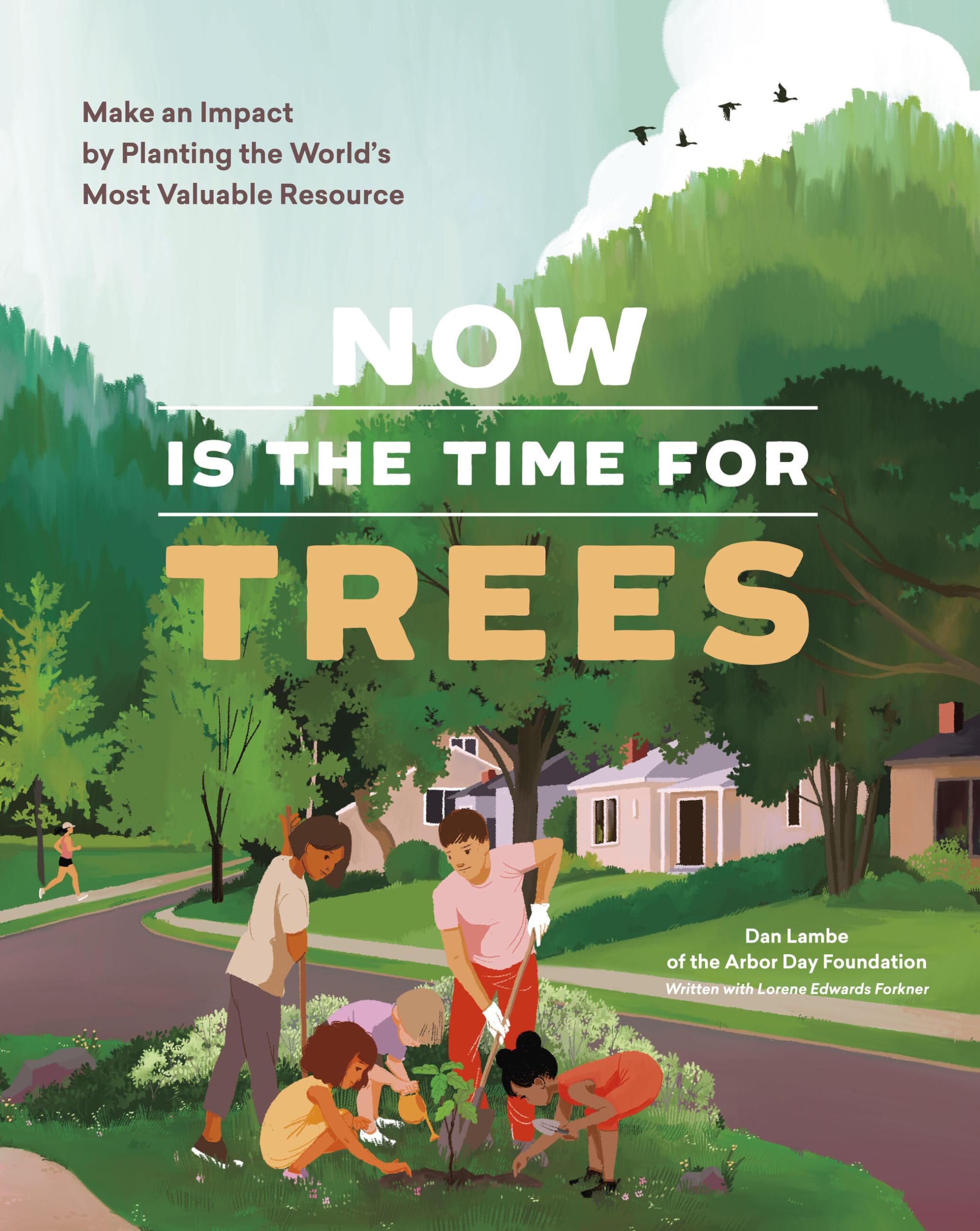 Now Is the Time for Trees: Make an Impact by Planting the Earth’s Most Valuable Resource - 6046