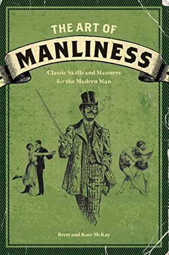 The Art of Manliness: Classic Skills and Manners for the Modern Man - 9015