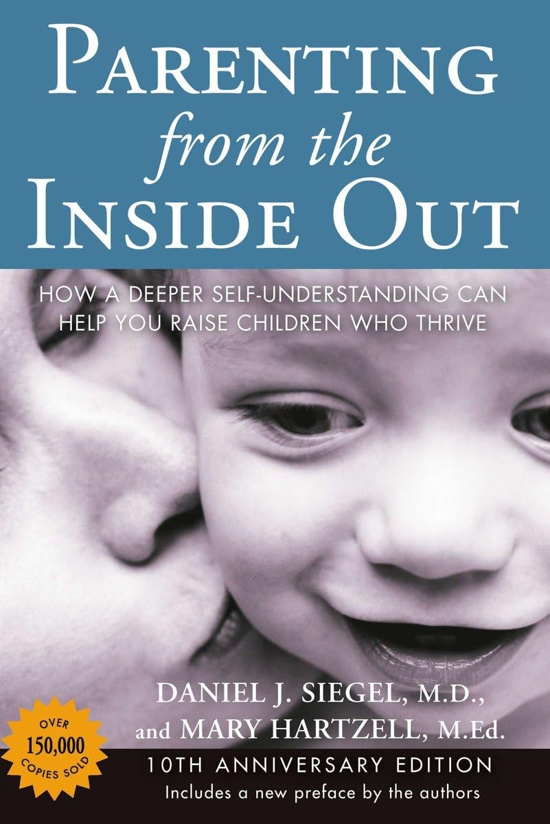 Parenting from the Inside Out: How a Deeper Self-Understanding Can Help You Raise Children Who Thrive: 10th Anniversary Edition - 968