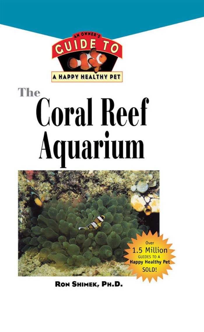 The Coral Reef Aquarium: An Owner's Guide to a Happy Healthy Fish (Your Happy Healthy P, 124) - 5158