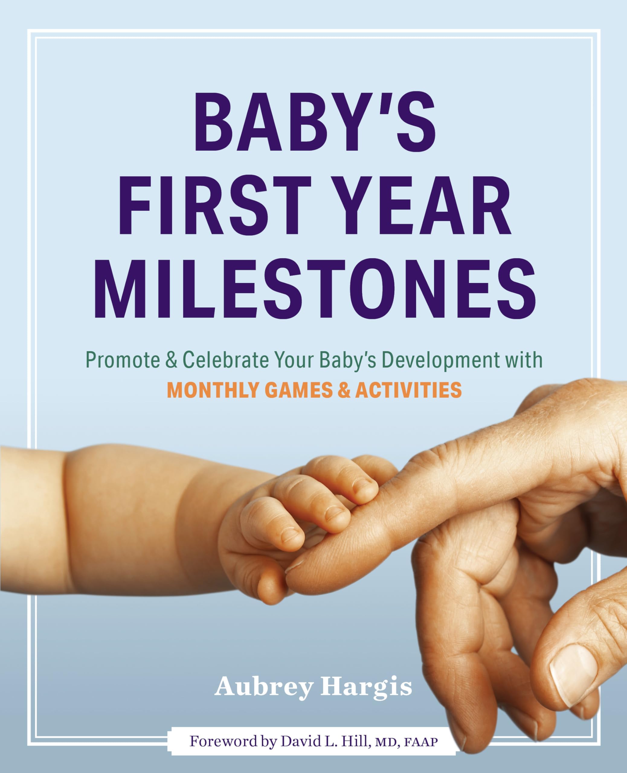 Baby's First Year Milestones: 150 Games and Activities to Promote and Celebrate Your Baby's Development - 5682