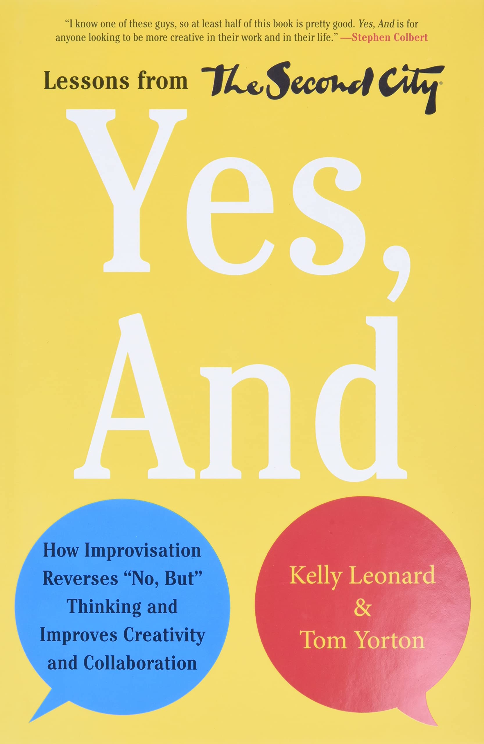 Yes, And: How Improvisation Reverses "No, But" Thinking and Improves Creativity and Collaboration--Lessons from The Second City - 707