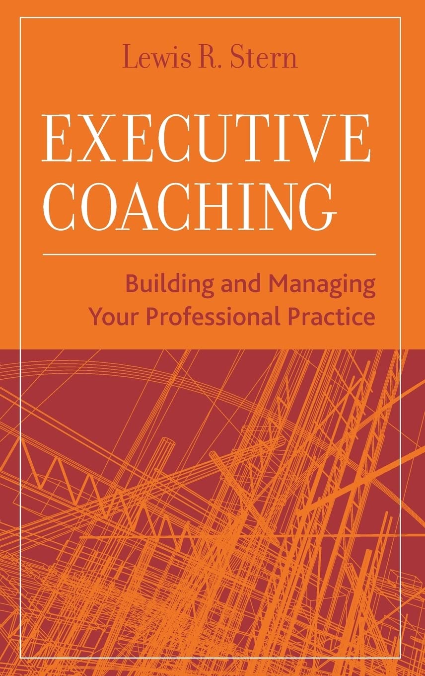 Executive Coaching: Building and Managing Your Professional Practice - 5844