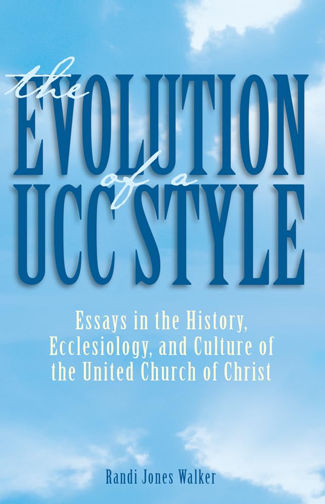 The Evolution of a Ucc Style: History, Ecclesiology, and Culture of the United Church of Christ - 7815