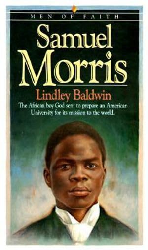 Samuel Morris: The African Boy God Sent to Prepare an American University for Its Mission to the World (Men of Faith) - 5919