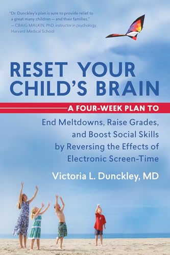 Reset Your Child's Brain: A Four-Week Plan to End Meltdowns, Raise Grades, and Boost Social Skills by Reversing the Effects of Electronic Screen-Time - 1087