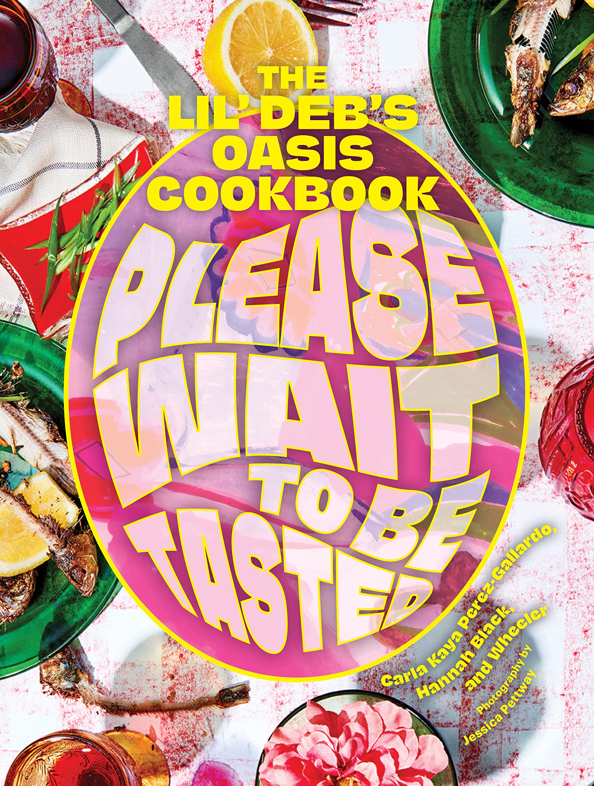 Please Wait to Be Tasted: The Lil' Deb's Oasis Cookbook - 7472