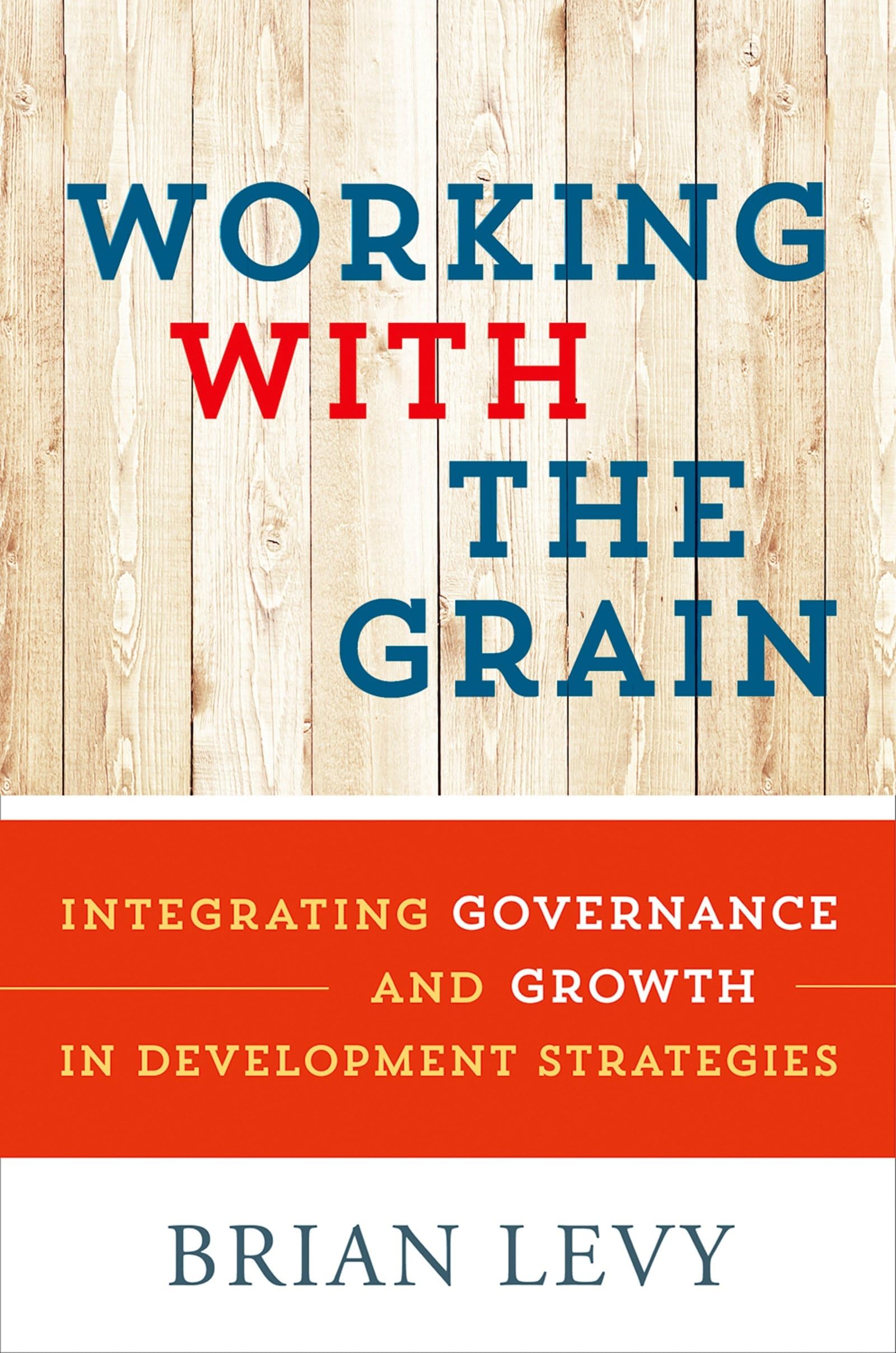 Working with the Grain: Integrating Governance and Growth in Development Strategies - 3994