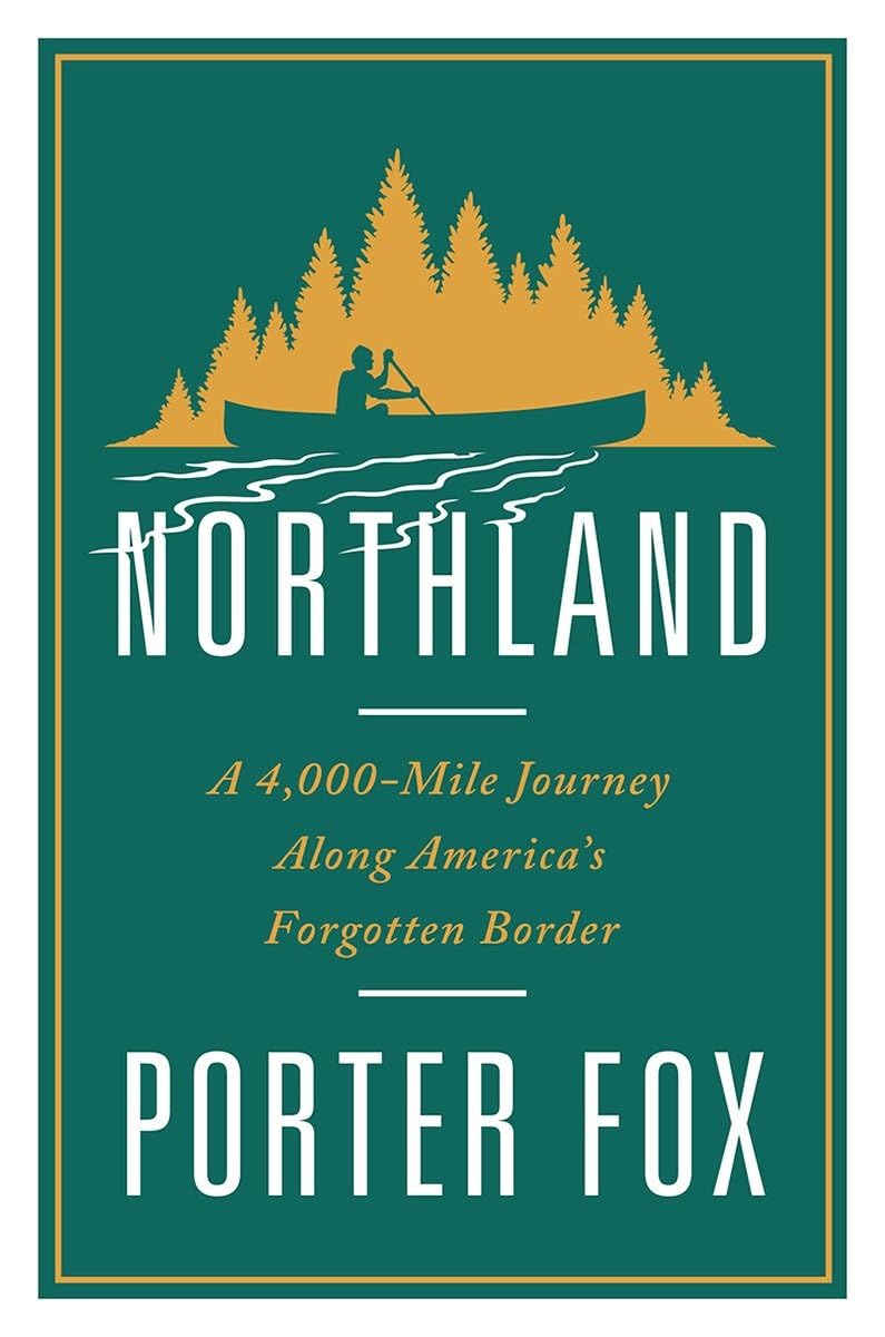 Northland: A 4,000-Mile Journey Along America's Forgotten Border - 5125