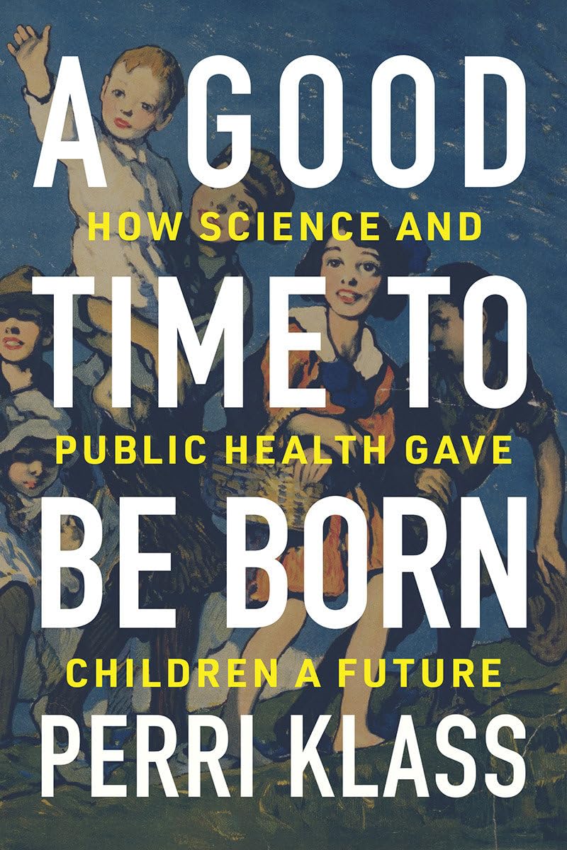 A Good Time to Be Born: How Science and Public Health Gave Children a Future - 6291