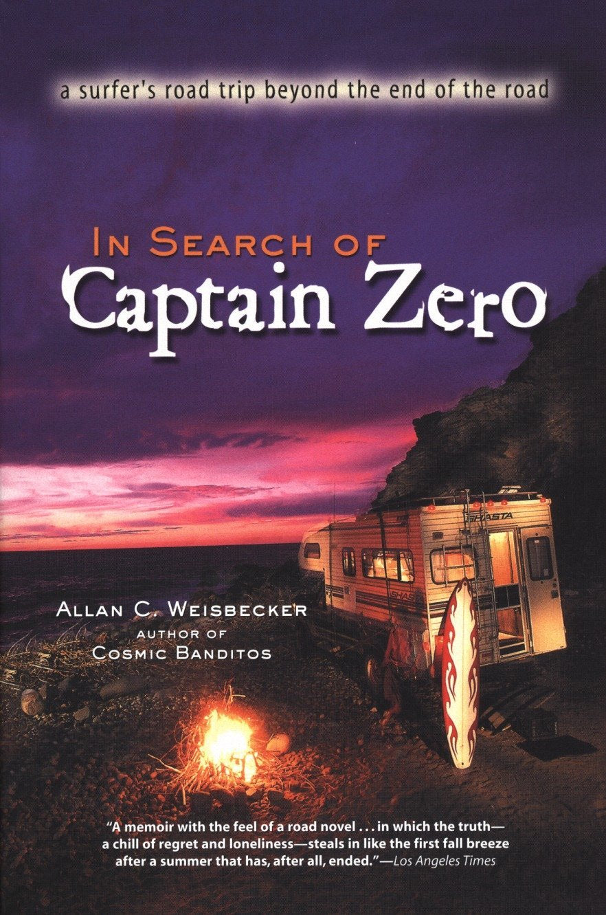 In Search of Captain Zero: A Surfer's Road Trip Beyond the End of the Road - 5208