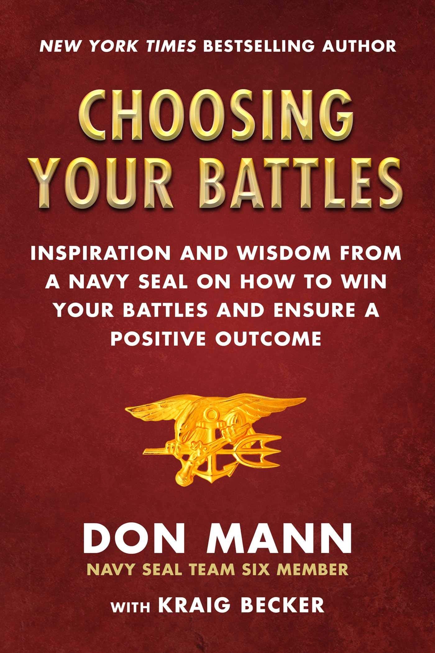 Choosing Your Battles: Inspiration and Wisdom from a Navy SEAL on How to Win Your Battles and Ensure a Positive Outcome - 7144