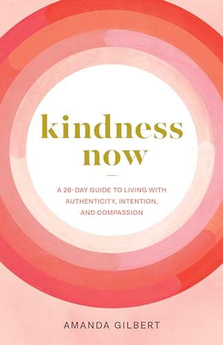 Kindness Now: A 28-Day Guide to Living with Authenticity, Intention, and Compassion - 119