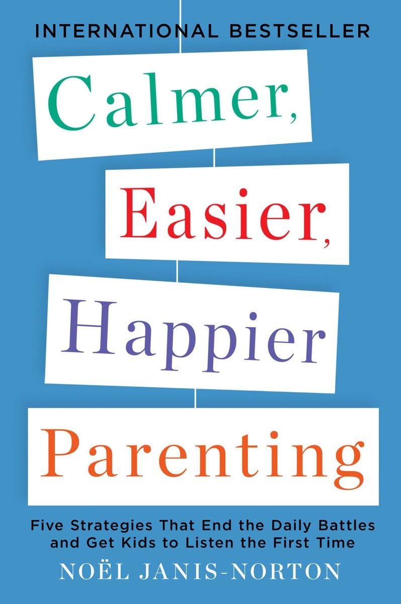 Calmer, Easier, Happier Parenting: Five Strategies That End the Daily Battles and Get Kids to Listen the First Time - 6186