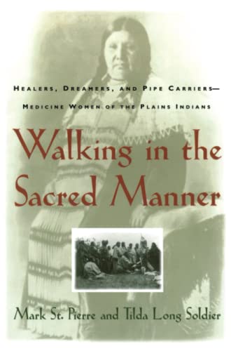 Walking in the Sacred Manner: Healers, Dreamers, and Pipe Carriers--Medicine Women of the Plains - 4821