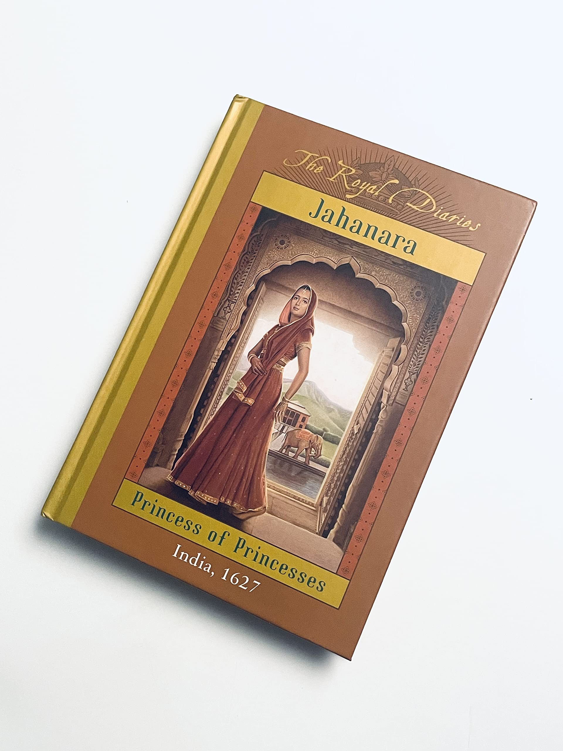 The Royal Diaries: Jahanara, Princess Of Princesses: India, 1627 (The Royal Diaries) - 2014