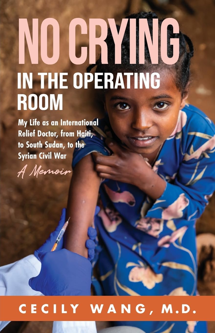 No Crying in the Operating Room: My Life as an International Relief Doctor, from Haiti, to South Sudan, to the Syrian Civil War A Memoir - 1864