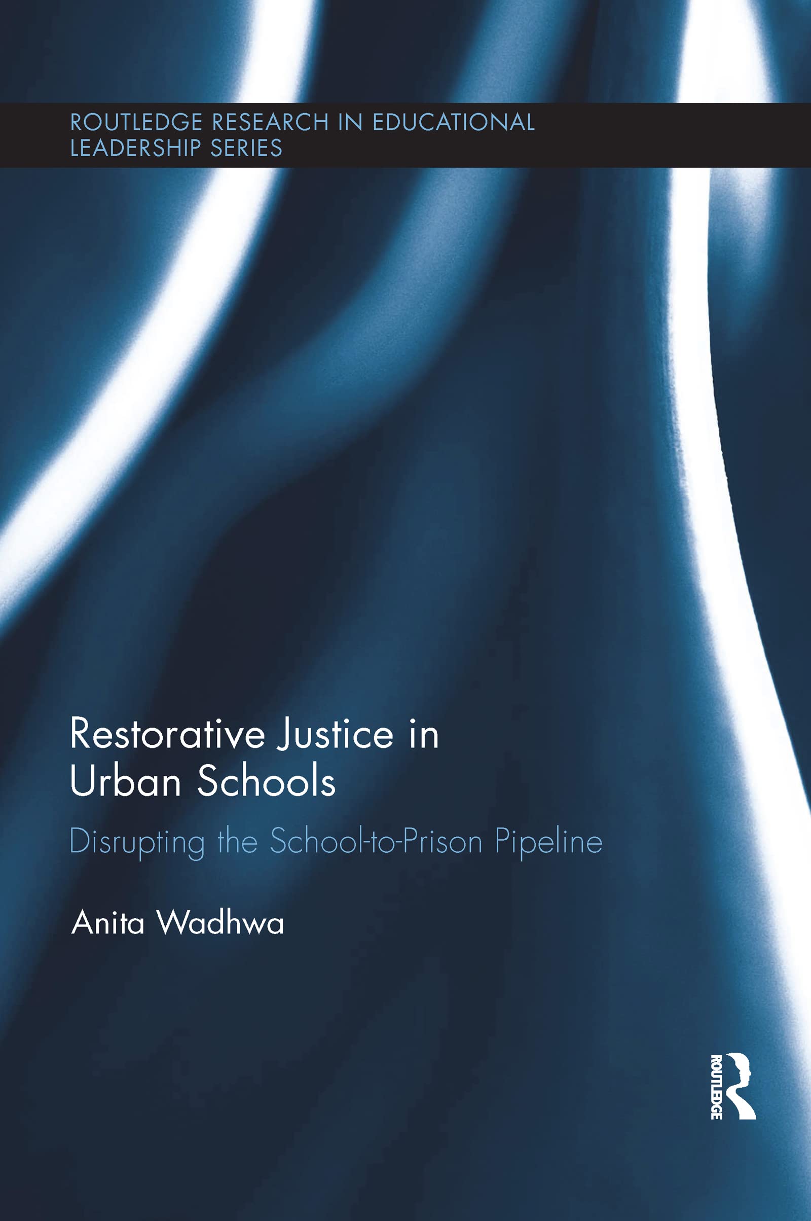 Restorative Justice in Urban Schools: Disrupting the School-to-Prison Pipeline (Routledge Research in Educational Leadership) - 1418