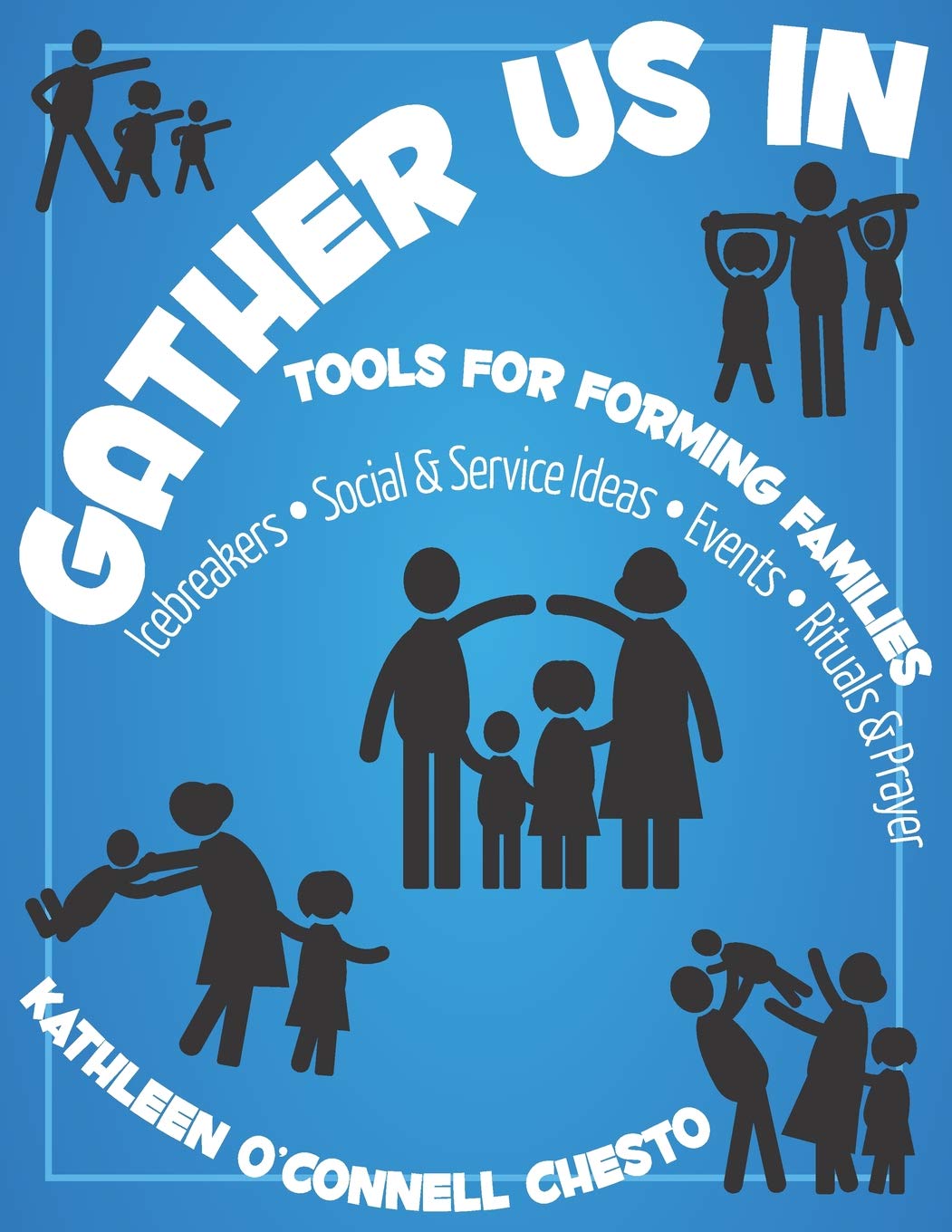 Gather Us In: Tools for Forming Families: Icebreakers, Social & Service Ideas, Events, Rituals & Prayer - 9752