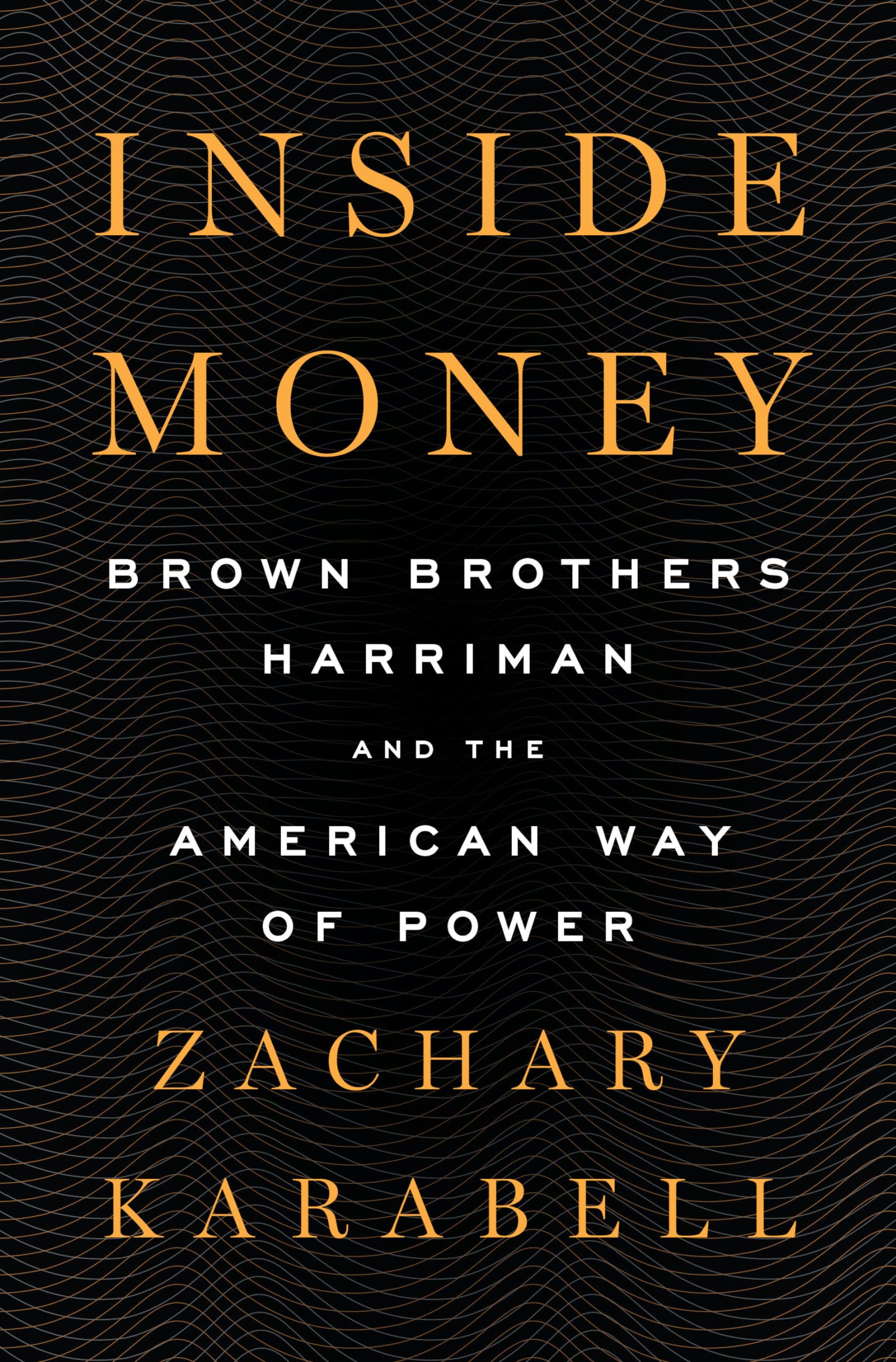 Inside Money: Brown Brothers Harriman and the American Way of Power - 4891