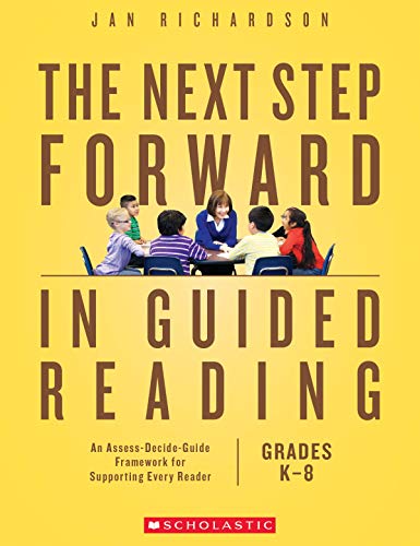 The Next Step Forward in Guided Reading: An Assess-Decide-Guide Framework for Supporting Every Reader - 9238