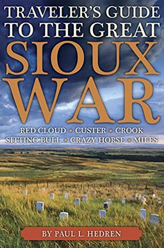 Traveler's Guide to the Great Sioux War: The Battlefields, Forts, And Related Sites Of America'S Greatest Indian War - 4263