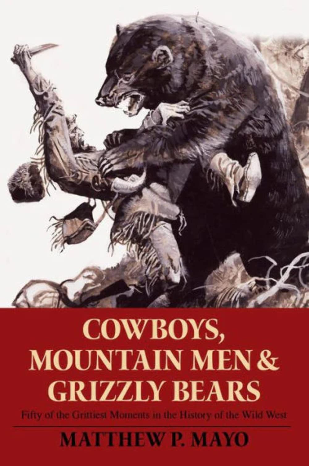 Cowboys, Mountain Men, and Grizzly Bears: Fifty Of The Grittiest Moments In The History Of The Wild West - 606