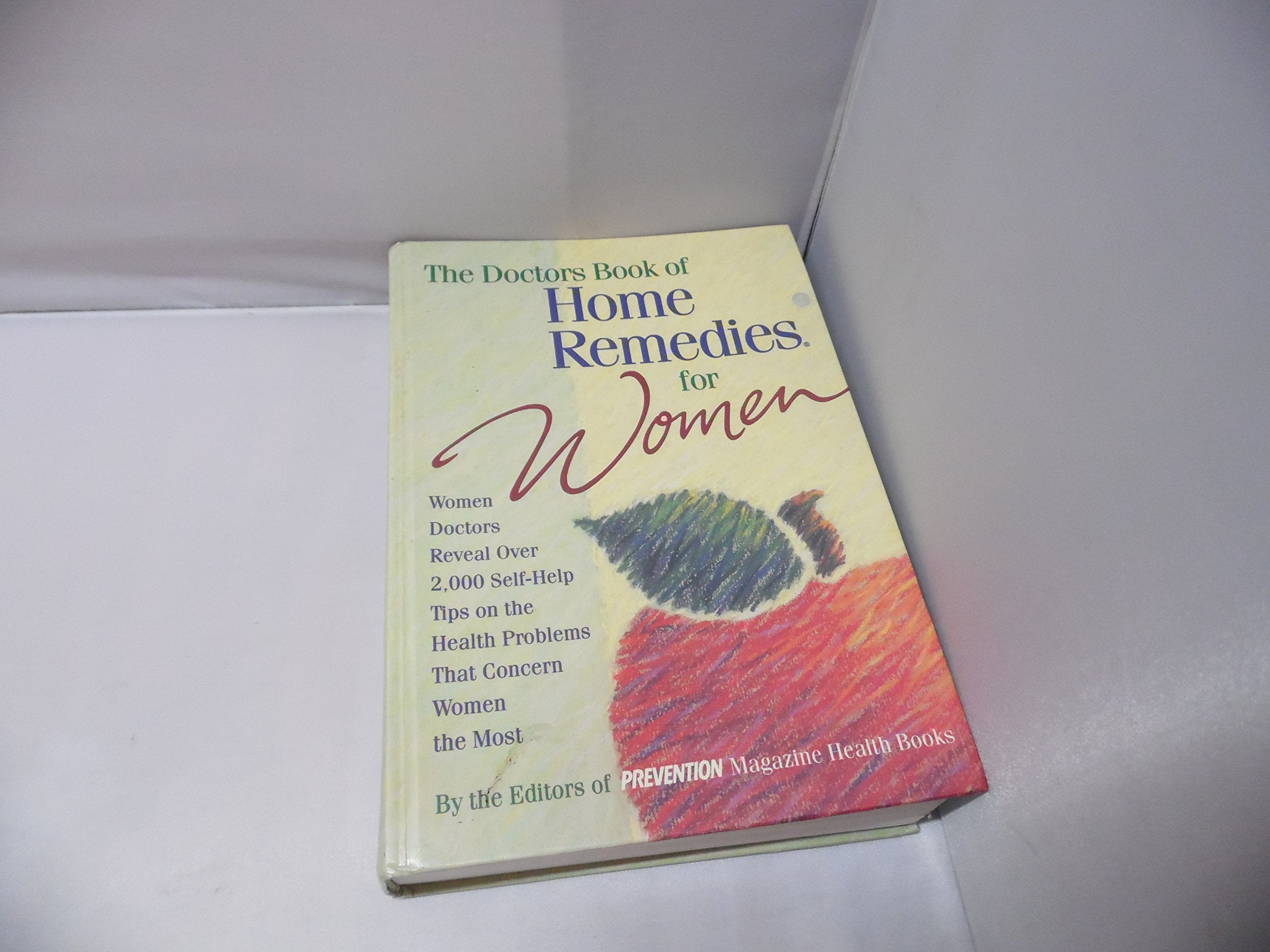 The Doctor's Book of Home Remedies for Women: Women Doctors Reveal over 2,000 Self-Help Tips on the Health Problems That Concern Women the Most - 2066