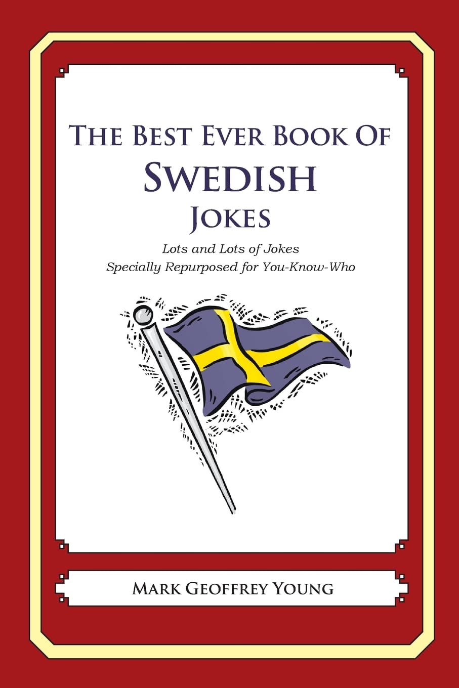 The Best Ever Book of Swedish Jokes: Lots and Lots of Jokes Specially Repurposed for You-Know-Who - 4946