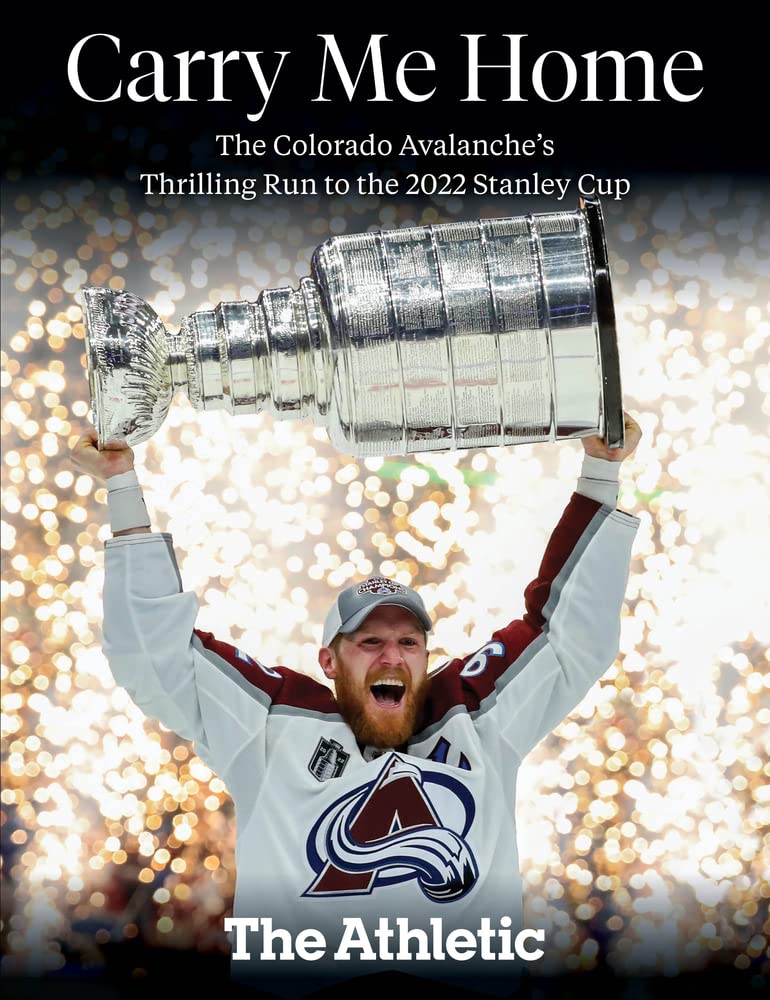 Carry Me Home: The Colorado Avalanche's Thrilling Run to the 2022 Stanley Cup - 7831