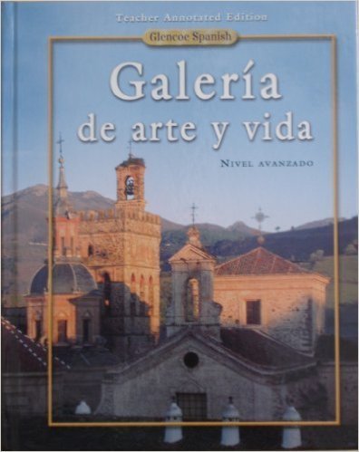 Glencoe Spanish Galeria De Art Y Vida: Teachers Annotated Edition (Spanish Edition) - 2434