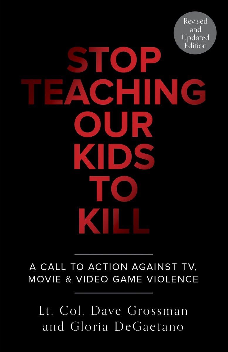 Stop Teaching Our Kids to Kill: A Call to Action Against TV, Movie & Video Game Violence