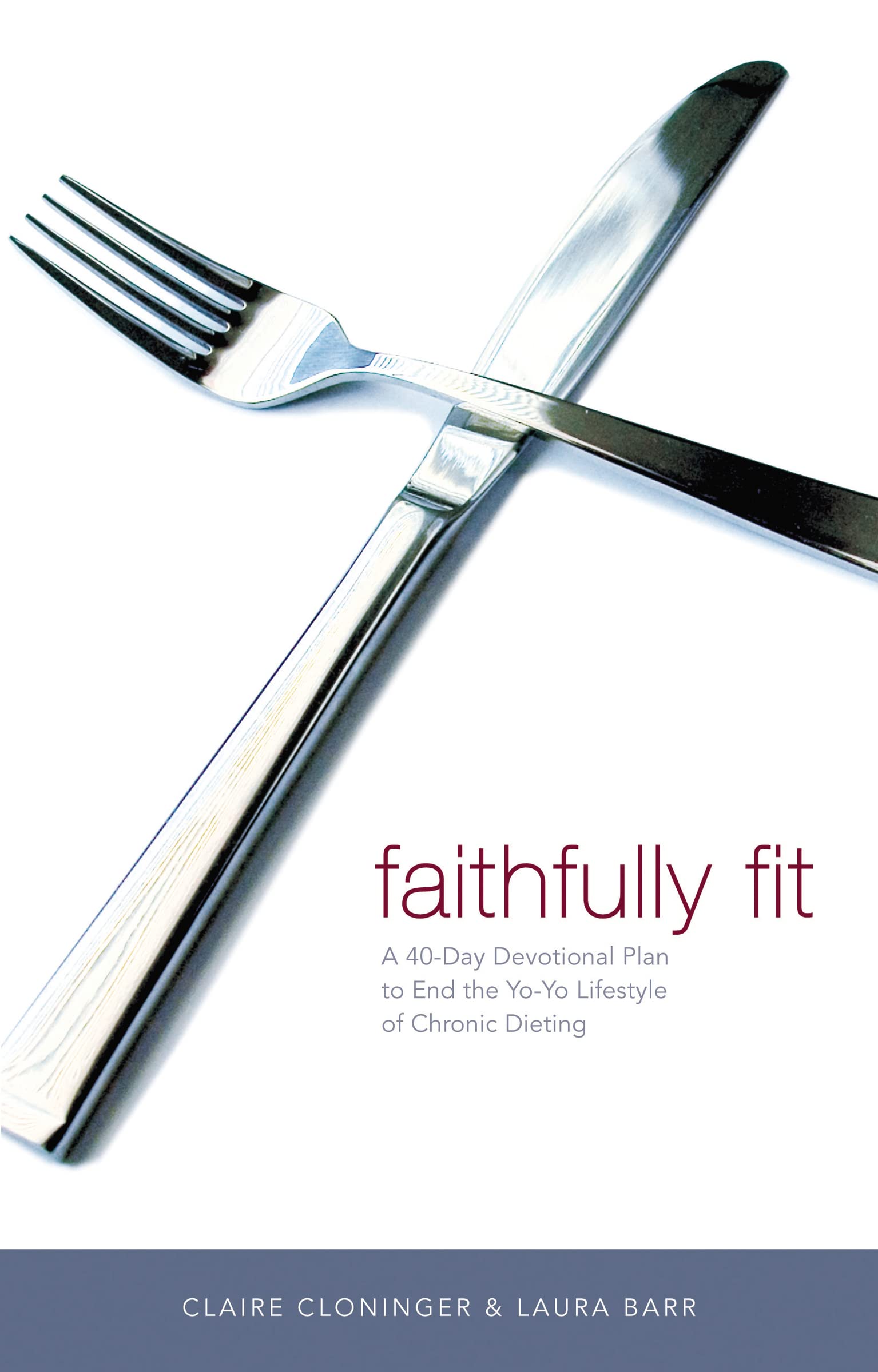 Faithfully Fit: A 40-Day Devotional Plan to End the Yo-Yo Lifestyle of Chronic Dieting - 3146