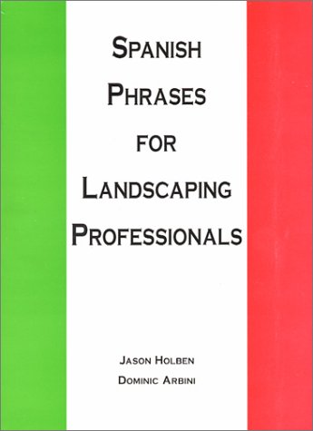 Spanish Phrases for Landscaping Professionals (English and Spanish Edition)