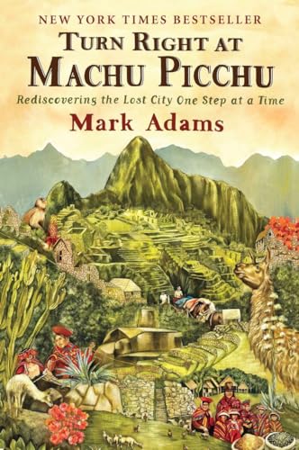 Turn Right at Machu Picchu: Rediscovering the Lost City One Step at a Time - 6374