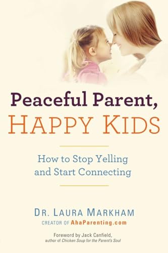 Peaceful Parent, Happy Kids: How to Stop Yelling and Start Connecting (The Peaceful Parent Series) - 4330