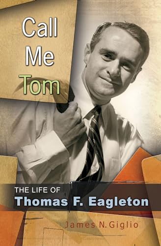 Call Me Tom: The Life of Thomas F. Eagleton (Missouri Biography Series) - 6498