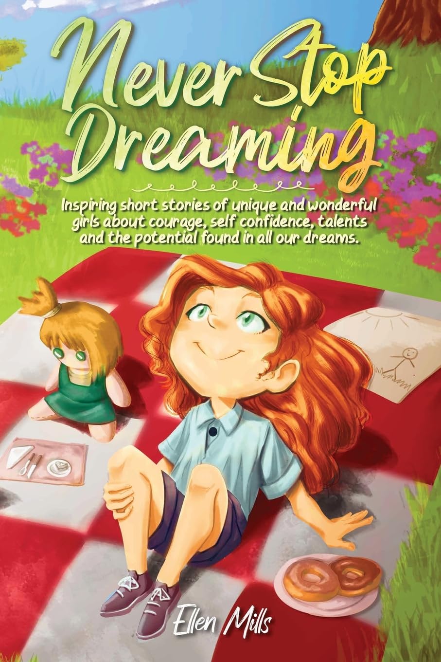 Never Stop Dreaming: Inspiring short stories of unique and wonderful girls about courage, self-confidence, talents, and the potential found in all our dreams (Motivational Books for Children) - 9443